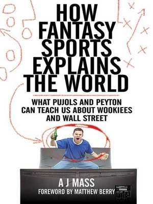 cover image of How Fantasy Sports Explains the World: What Pujols and Peyton Can Teach Us About Wookiees and Wall Street
